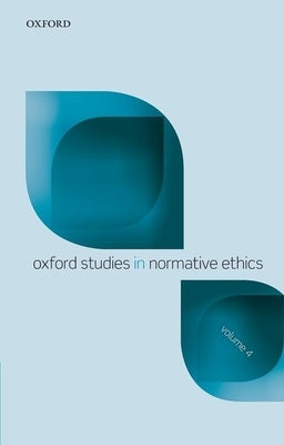 Oxford Studies in Normative Ethics: Volume 4 by Timmons, Mark
