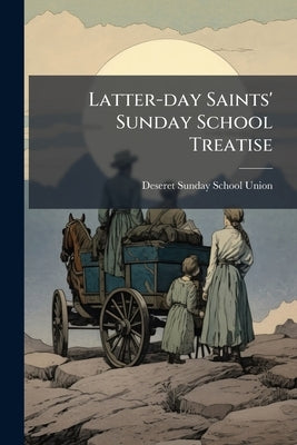 Latter-day Saints' Sunday School Treatise by Deseret Sunday School Union