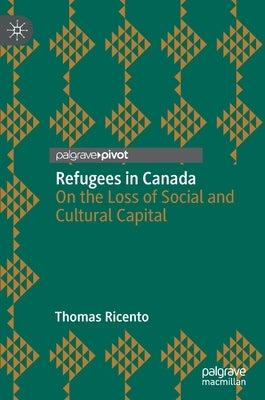 Refugees in Canada: On the Loss of Social and Cultural Capital by Ricento, Thomas