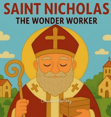 Saint Nicholas: The Wonder Worker by Martinez, Claudeen