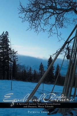 Equals and Partners: A Spiritual Journey Toward Reconciliation and Oneness, Wazin Îchinabi by Verge, Patricia