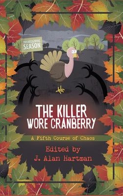 The Killer Wore Cranberry: A Fifth Course of Chaos by Hartman, J. Alan