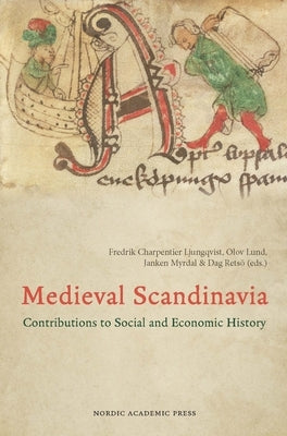 Medieval Scandinavia: Contributions to Social and Economic History by Charpentier Ljungqvist, Fredrik