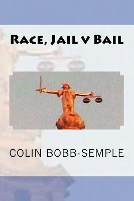 Race, Jail v Bail by Bobb-Semple, Colin