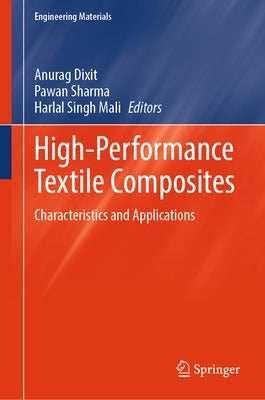 High-Performance Textile Composites: Characteristics and Applications by Dixit, Anurag