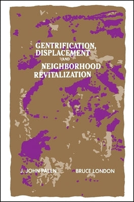 Gentrification, Displacement, and Neighborhood Revitalization by Palen, J. John