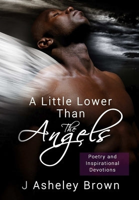 A Little Lower Than The Angels by Brown, J. Asheley