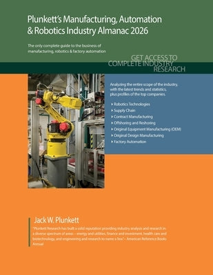 Plunkett's Manufacturing, Automation & Robotics Industry Almanac 2026: Manufacturing, Automation & Robotics Industry Market Research, Statistics, Tren by Plunkett, Jack W.