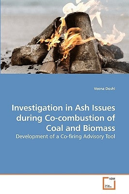 Investigation in Ash Issues during Co-combustion of Coal and Biomass by Doshi, Veena