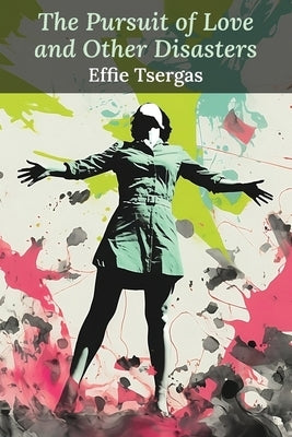 The Pursuit of Love and Other Disasters: A Memoir by Tsergas, Effie