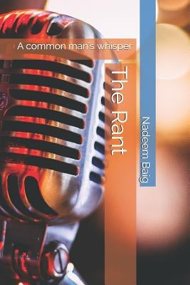 The Rant: A Common Man's Whisper by Baig, Nadeem