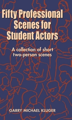 Fifty Professional Scenes for Student Actors: A Collection of Short Two-Person Scenes by Kluger, Garry Michael