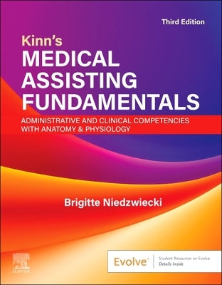 Kinn's Medical Assisting Fundamentals: Administrative and Clinical Competencies with Anatomy & Physiology: Administrative and Clinical Competencies wi by Niedzwiecki, Brigitte