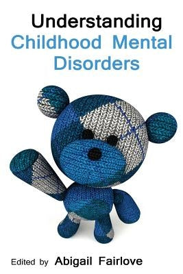 Understanding Childhood Mental Disorders by Fairlove, Abigail