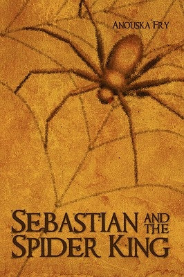Sebastian and the Spider King by Fry, Anouska