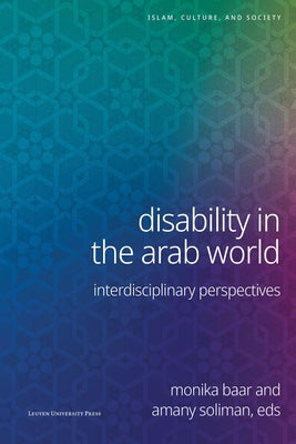 Disability in the Arab World: Interdisciplinary Perspectives by Baar, Monika
