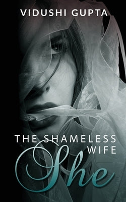 She: The Shameless Wife by Vidushi Gupta