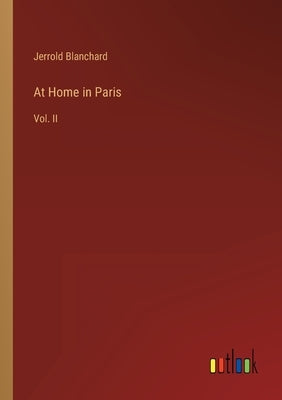 At Home in Paris: Vol. II by Blanchard, Jerrold