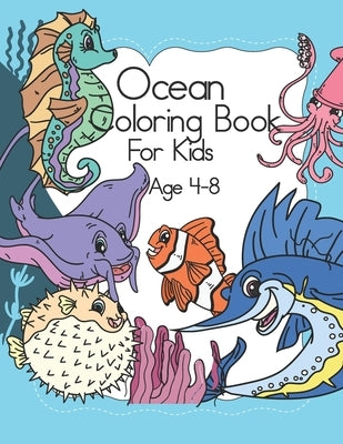 Ocean coloring Book For Kids: Sea Creatures Colouring Book Amazing Ocean Animals To Color In - For Kids Ages 4-8 Young Boys and girls by Publishers, Penjoy