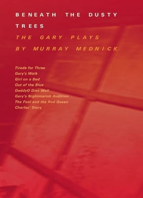 Beneath the Dusty Trees: The Gary Plays by Mednick, Murray