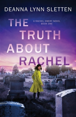 The Truth About Rachel: A Rachel Emery Novel, Book One by Sletten, Deanna Lynn