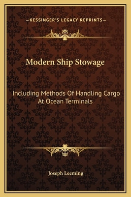 Modern Ship Stowage: Including Methods Of Handling Cargo At Ocean Terminals by Leeming, Joseph