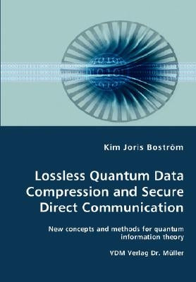Lossless Quantum Data Compression and Secure Direct Communication- New concepts and methods for quantum information theory by Boström, Kim Joris