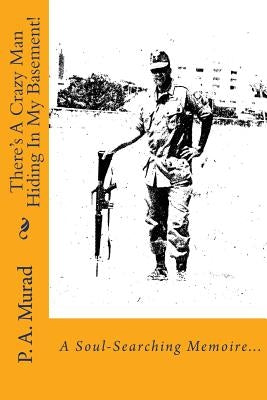 There's A Crazy Man Hiding In My Basement! by Murad, P. a.