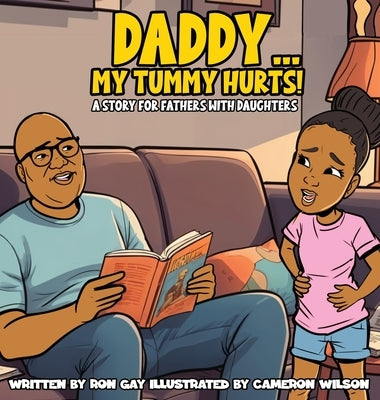 Daddy...My Tummy Hurts! A story for fathers with Daughters by Gay, Ron