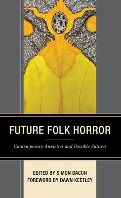 Future Folk Horror: Contemporary Anxieties and Possible Futures by Bacon, Simon
