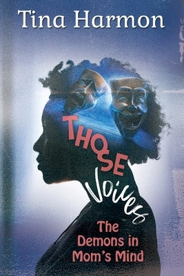 Those Voices: The Demons In Mom's Mind: The Demons in Mom's Mind: The Demons in Moms Mind by Harmon, Tina
