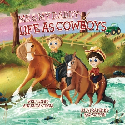 Me and My Daddy: Life as Cowboys by Strom, Angelica M.