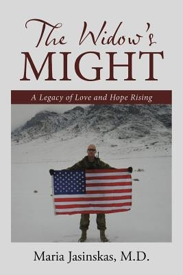The Widow's Might: A Legacy of Love and Hope Rising by Jasinskas, Maria