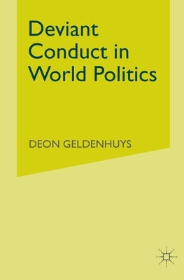 Deviant Conduct in World Politics by Geldenhuys, D.