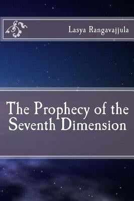 The Prophecy of the Seventh Dimension by Rangavajjula, Lasya