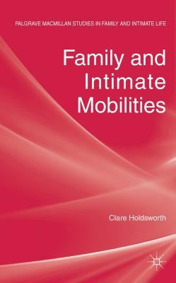 Family and Intimate Mobilities by Holdsworth, C.