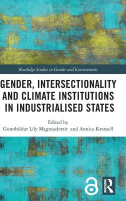 Gender, Intersectionality and Climate Institutions in Industrialised States by Magnusdottir, Gunnhildur Lily