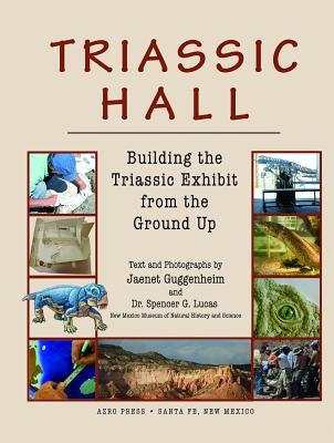 Triassic Hall: Building the Triassic Exhibit from the Ground Up by Guggenheim, Jaenet