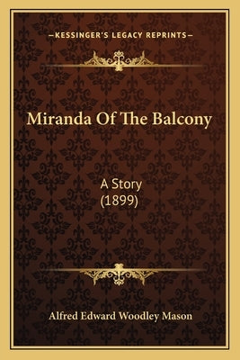 Miranda Of The Balcony: A Story (1899) by Mason, Alfred Edward Woodley