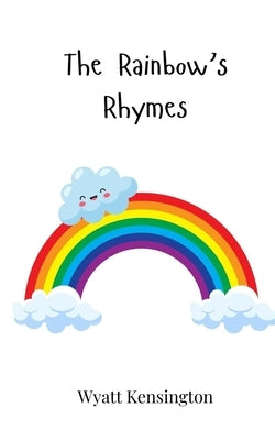 The Rainbow's Rhymes by Kensington, Wyatt