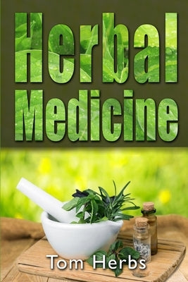 Herbal Medicine by Herbs, Tom