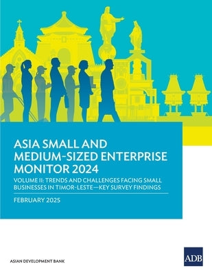 Asia Small and Medium-Sized Enterprise Monitor 2024-Volume II: Trends and Challenges Facing Small Businesses in Timor-Leste-Key Survey Findings by Asian Development Bank