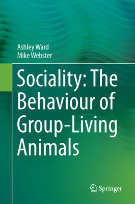 Sociality: The Behaviour of Group-Living Animals by Ward, Ashley