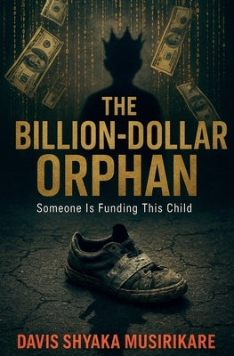 The Billion Dollar Orphan by Musirikare, Davis Shyaka