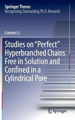 Studies on Perfect Hyperbranched Chains Free in Solution and Confined in a Cylindrical Pore by Li, Lianwei