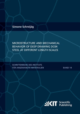 Microstructure and Mechanical Behavior of Deep Drawing DC04 Steel at Different Length Scales by Schreijäg, Simone