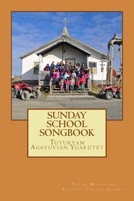 Sunday School Songbook: Tuyuryam Agayuvian Yuarutet by Church, Togiak Moravian