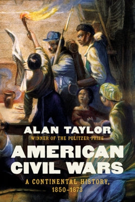 American Civil Wars: A Continental History, 1850-1873 by Taylor, Alan