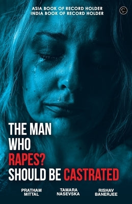The Man Who Rapes? Should Be Castrated by Mittal, Pratham
