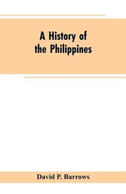 A History of the Philippines by Barrows, David P.